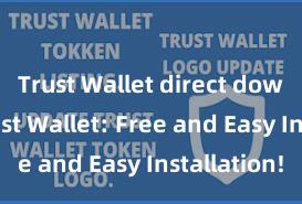 Trust Wallet direct download Trust Wallet: Free and Easy Installation!