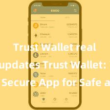 Trust Wallet real-time updates Trust Wallet: Your Secure App for Safe and Easy Crypto Management